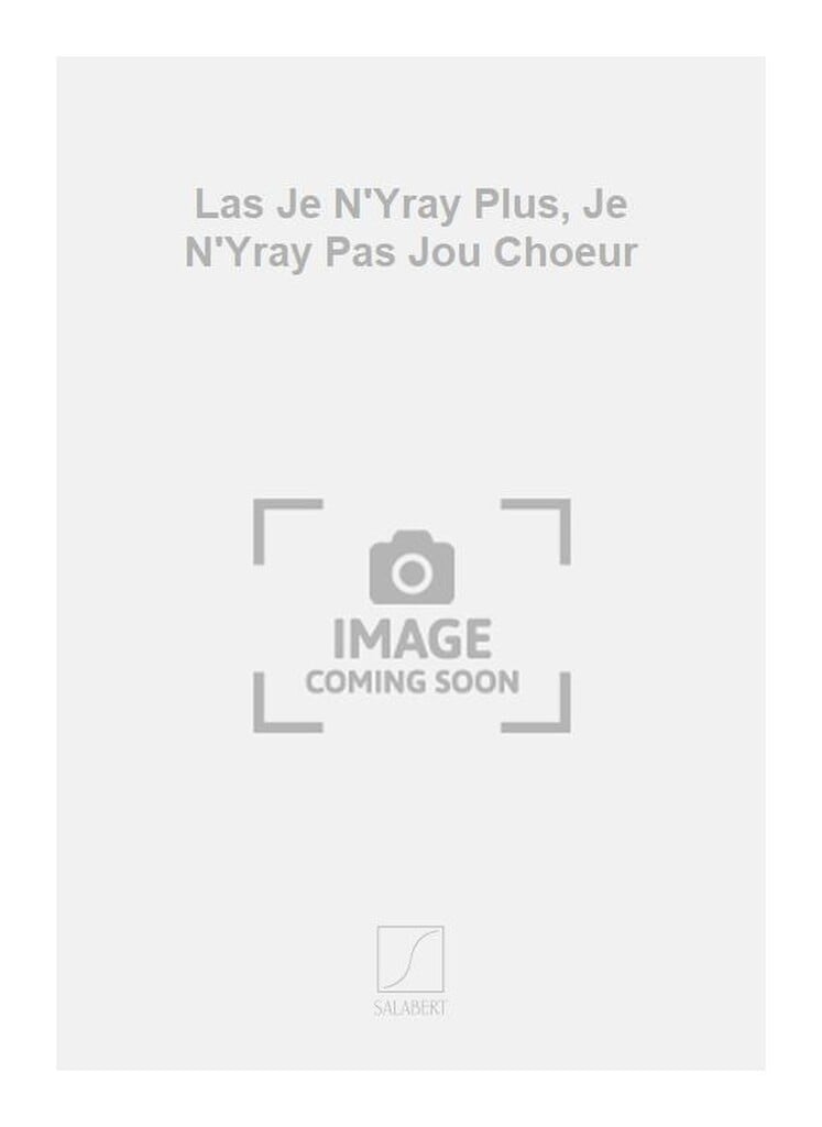 Las Je N'Yray Plus, Je N'Yray Pas Jou Choeur